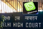 Delhi High Court, WhatsApp Encryption, whatsapp to leave india if they are made to break encryption, India
